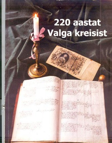 220 aastat Valga kreisist. Valga Muuseumi aastaraamat 2003