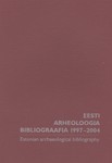 Eesti arheoloogia bibliograafia 1997-2004 = Estonian archaeological bibliography 1997-2004
