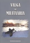 Valga ja militaaria. Valga Muuseumi aastaraamat 2004/2005