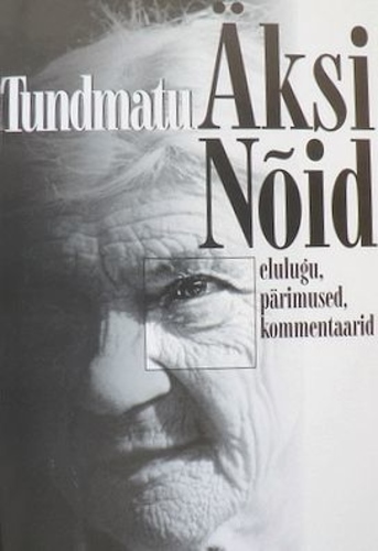 Tundmatu Äksi Nõid. Elulugu, pärimused, kommentaarid