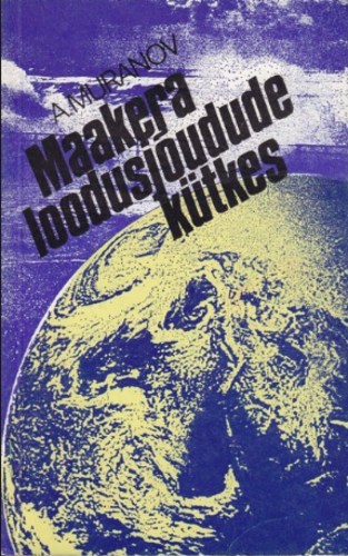 Maakera loodusjõudude kütkes