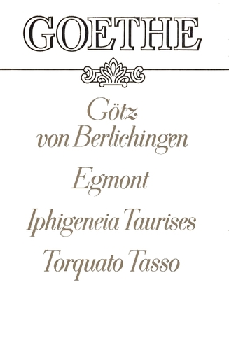 Götz von Berlichingen. Egmont. Iphigeneie Taurises. Torquato Tasso