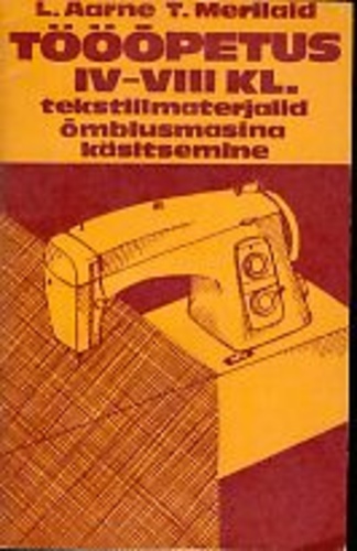 Tööõpetus IV-VIII klassile. Tekstiilimaterjalid, õmblusmasina käsitsemine