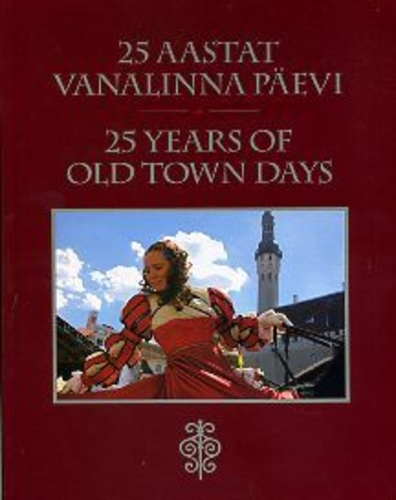 25 aastat Vanalinna Päevi. 25 years of Old Town Days