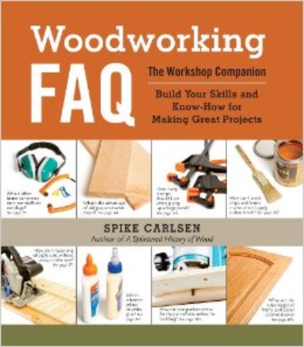Woodworking FAQ: The Workshop Companion: Build Your Skills and Know-How for Making Great Projects