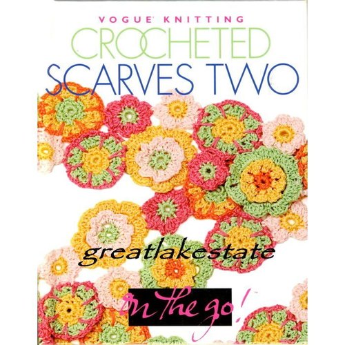 Vogue Knitting On The Go: Crocheted Scarves Two