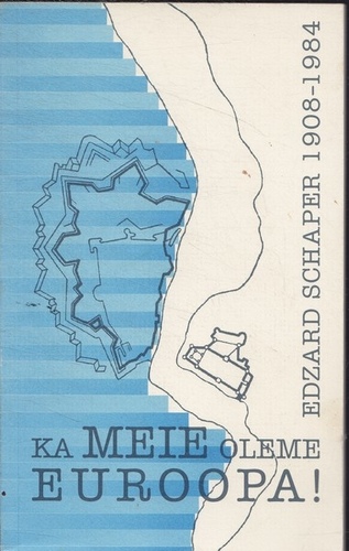 Ka meie oleme Euroopa! Auch wir sind Europa! = Edzard Schaper 1908-1984