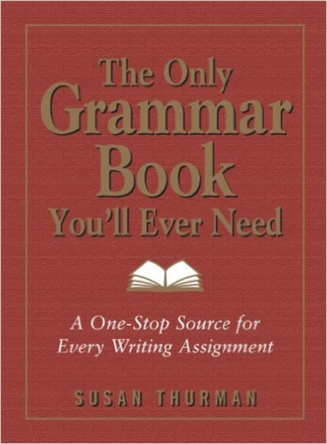 The Only Grammar Book You'll Ever Need: A One-Stop Source for Every Writing Assignment