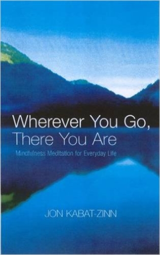 Wherever You Go, There You Are: Mindfulness meditation for everyday life