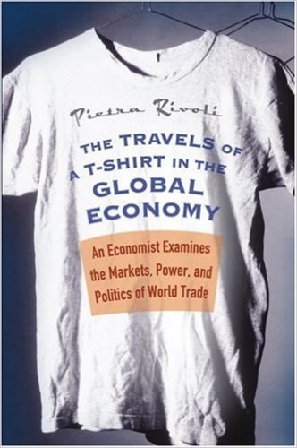 The Travels of a T-shirt in the Global Economy. An Economist Examines the Markets, Power, and Politics of World Trade