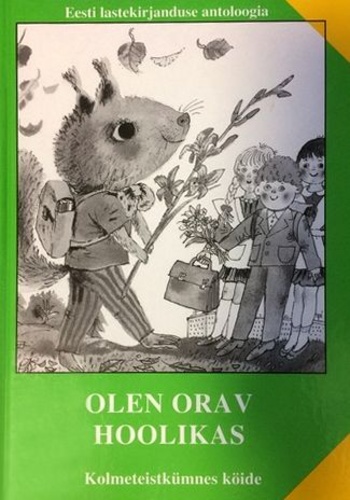Olen orav hoolikas. Eesti lastekirjanduse antoloogia, 13. köide