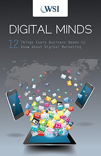 Digital Minds: 12 Things Every Business Needs to Know About Digital Marketing
