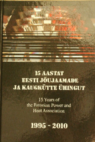 15 aastat Eesti jõujaamade ja kaugkütte ühingut. 1995-2010