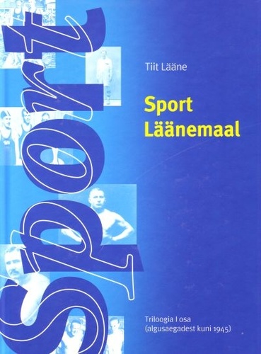Sport LÄÄNEMAAL Triloogia I osa (algusaegadest kuni 1945)