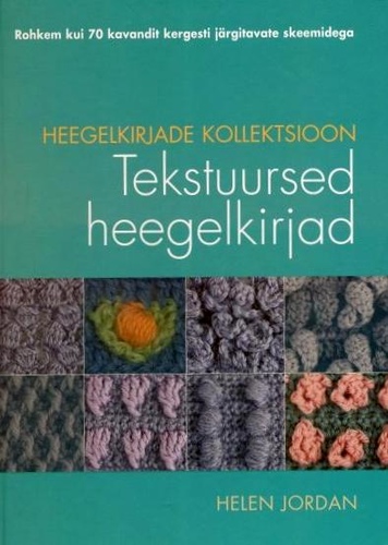 Heegelkirjade kollektsioon : tekstuursed heegelkirjad : rohkem kui 70 kavandit kergesti järgitavate skeemidega