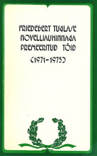 Friedebert Tuglase novelliauhinnaga premeeritud töid (1971-1975)