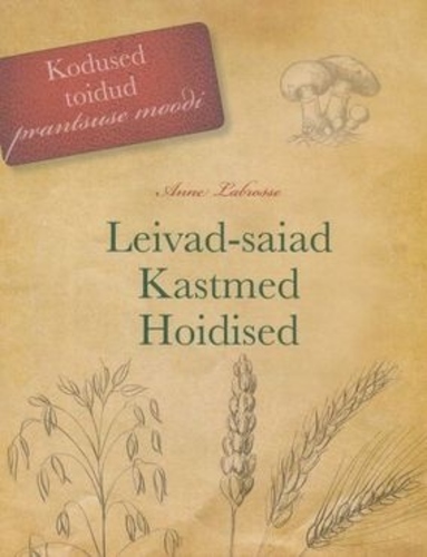 Kodused toidud prantsuse moodi Leivad-saiad. Kastmed. Hoidised
