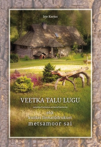 Veetka talu lugu ehk kuidas linnatüdrukust Metsamoor sai