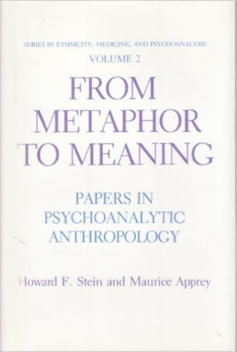 From Metaphor to Meaning: Papers in Psychoanalytic Anthropology (Series in Ethnicity, Medicine, and Psychoanalysis, Vol 2)