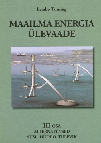 MAAILMA ENERGIA ÜLEVAADE III. ALTERNATIIVSED, SÜSI, HÜDRO, TULEVIK