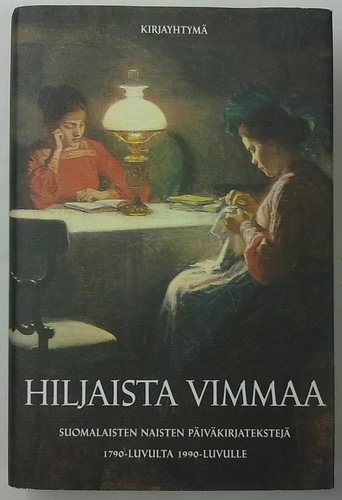 Hiljaista Vimmaa: Suomalaisten naisten päiväkirjatekstejä 1790-luvulta 1990-luvulle