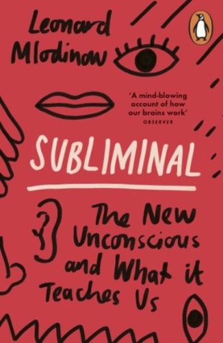 Subliminal: The New Unconscious and What It Teaches Us