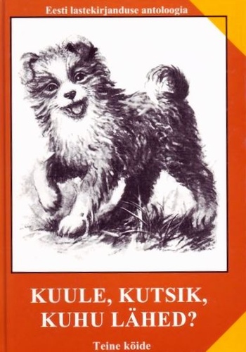 Kuule, kutsik, kuhu lähed? Eesti lastekirjanduse antoloogia 2.köide