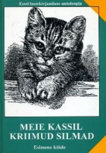 Meie kassil kriimud silmad. Eesti lastekirjanduse antoloogia 1.köide