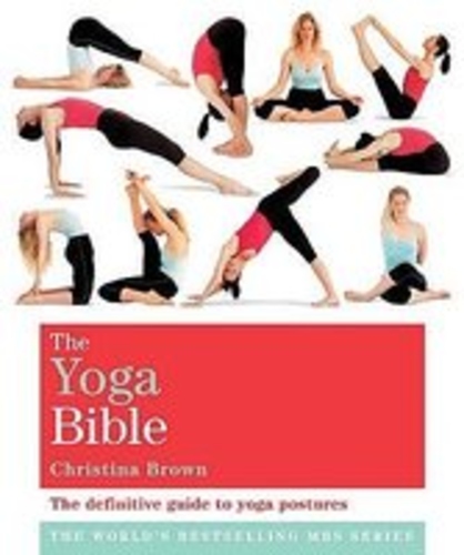 The Yoga Bible: The Definitive Guide to Yoga Postures