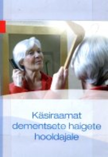 Käsiraamat dementsete haigete hooldajale
