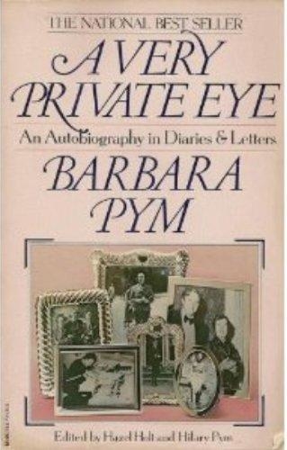 A Very Private Eye: The Diaries, Letters And Notebooks Of Barbara Pym