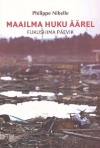 Maailm huku äärel. Fukushima päevik