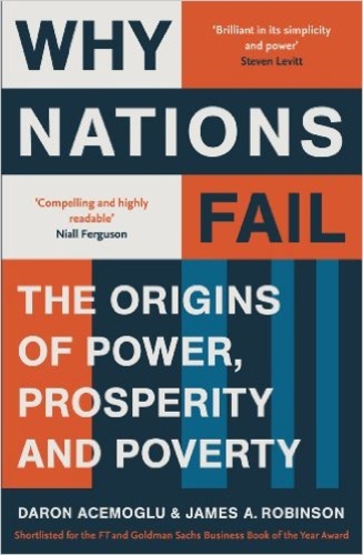Why Nations Fail: The Origins of Power, Prosperity and Poverty