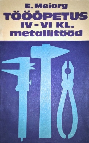 Tööõpetus IV-VI klassile. Metallitööd