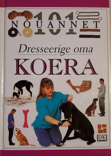 Dresseerige oma koera. 101 nõuannet