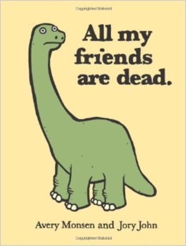 All my friends are dead