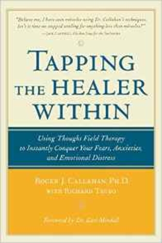 Tapping the Healer Within: Using Thought-Field Therapy to Instantly Conquer Your Fears, Anxieties, and Emotional Distress
