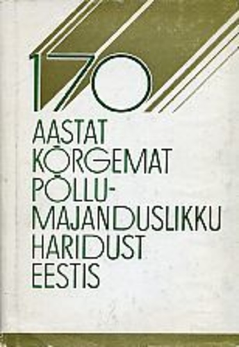 170 aastat kõrgemat põllumajanduslikku haridust Eestis (1. osa)
