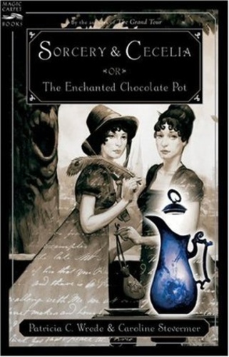 Sorcery & Cecelia: or The Enchanted Chocolate Pot (Cecelia and Kate 1)