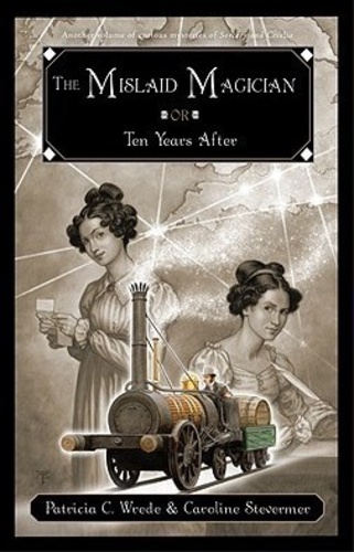 The Mislaid Magician: or Ten Years After (Cecelia and Kate 3)