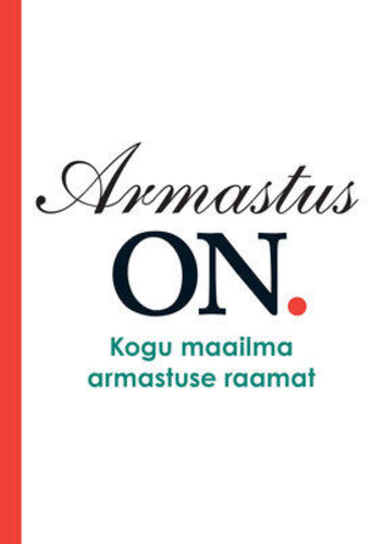 Armastus on. Kogu maailma armastuse raamat