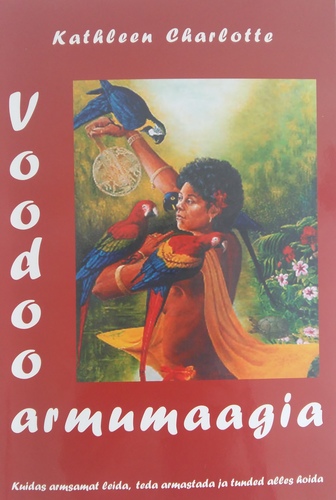 Voodoo armumaagia. Kuidas armsamat leida, teda armastada ja tunded alles hoida