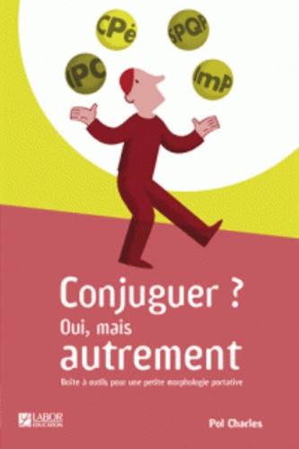 Conjuguer ? Oui, mais autrement ! - Boîte à outils pour une petite morphologie portative