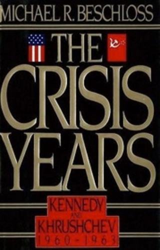 The Crisis Years: Kennedy and Khrushchev 1960 - 1963