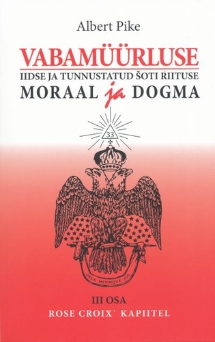 Vabamüürluse iidse ja tunnustatud Šoti riituse moraal ja dogma: III osa