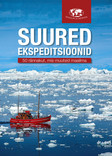 Suured ekspeditsioonid. 50 rännakut, muutsid maailma.