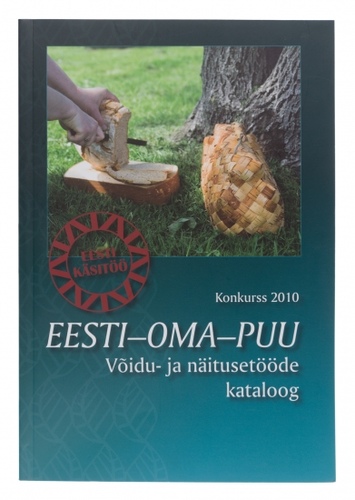 Konkurss 2010 Eesti-oma-puu. Võidu- ja näitusetööde kataloog