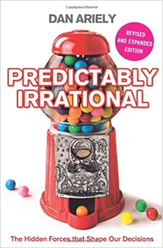 Predictably Irrational: The Hidden Forces that Shape Our Decisions