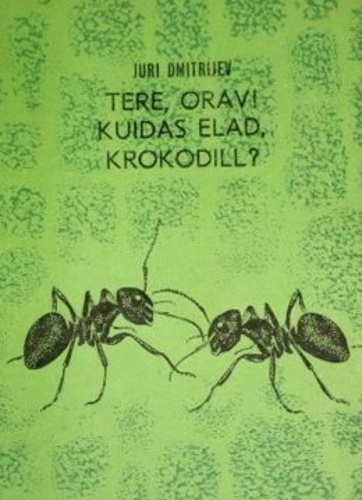 Tere, orav! Kuidas elad, krokodill?