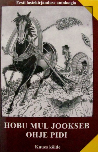 Hobu mul jookseb ohje pidi. Eesti lastekirjanduse antoloogia 6.köide